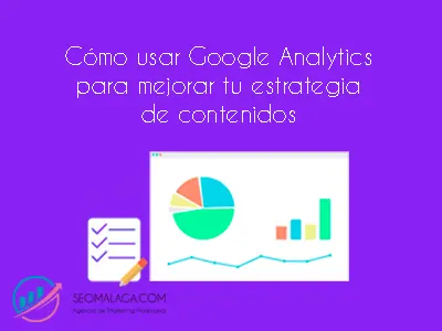 Cómo usar Google Analytics para mejorar tu estrategia de contenidos